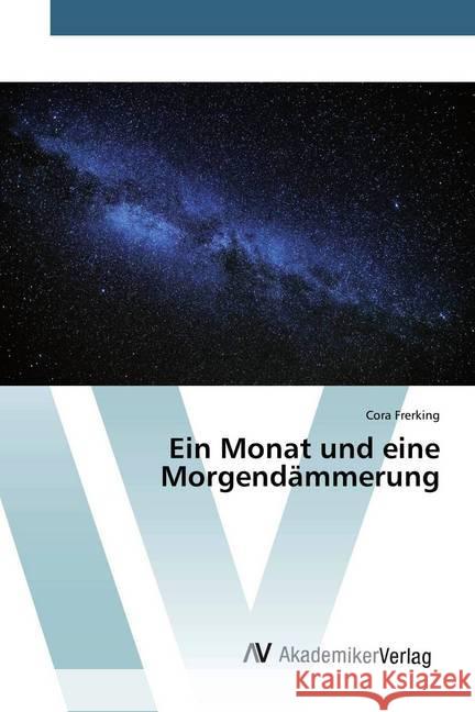 Ein Monat und eine Morgendämmerung Frerking, Cora 9786202228114 AV Akademikerverlag - książka