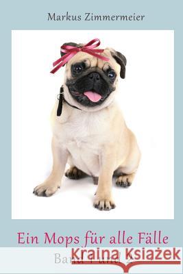 Ein Mops für alle Fälle: Band 1 und 2 Zimmermeier, Markus 9781523898985 Createspace Independent Publishing Platform - książka