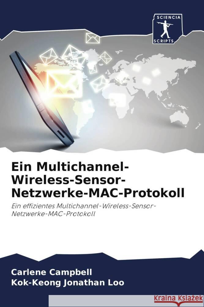 Ein Multichannel-Wireless-Sensor-Netzwerke-MAC-Protokoll Campbell, Carlene, Loo, Kok-Keong Jonathan 9786208098711 Sciencia Scripts - książka