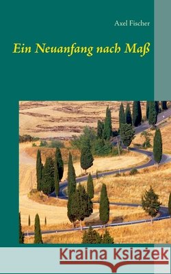 Ein Neuanfang nach Maß Axel Fischer 9783839141670 Books on Demand - książka