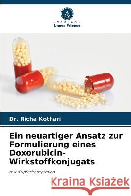 Ein neuartiger Ansatz zur Formulierung eines Doxorubicin-Wirkstoffkonjugats Richa Kothari 9786205838495 Verlag Unser Wissen - książka