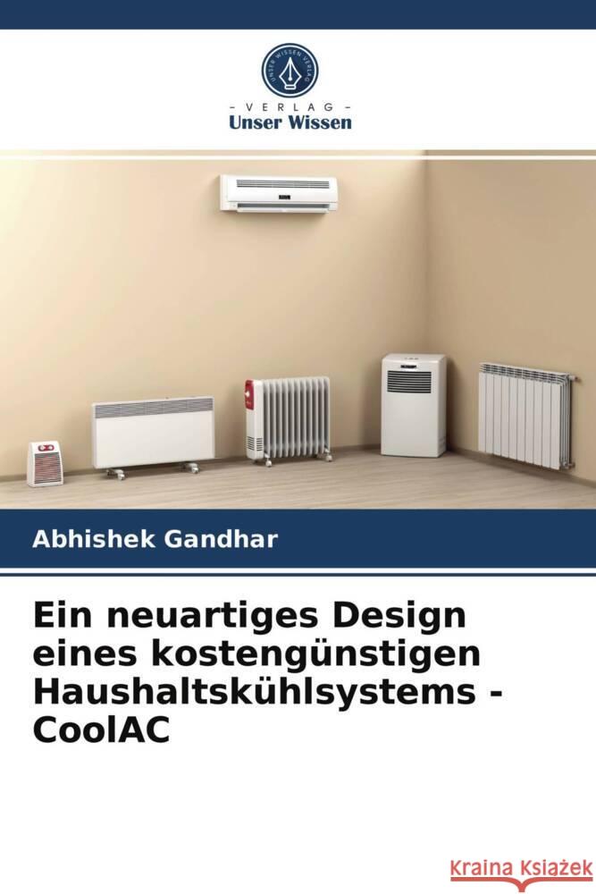 Ein neuartiges Design eines kostengünstigen Haushaltskühlsystems - CoolAC Gandhar, Abhishek 9786204018089 Verlag Unser Wissen - książka