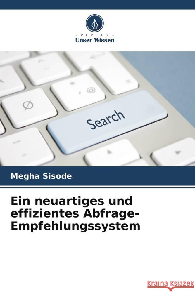 Ein neuartiges und effizientes Abfrage-Empfehlungssystem Sisode, Megha 9786208553111 Verlag Unser Wissen - książka