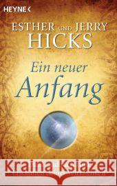 Ein neuer Anfang : Das Handbuch zum Erschaffen deiner Wirklichkeit Hicks, Esther; Hicks, Jerry 9783453701885 Heyne - książka