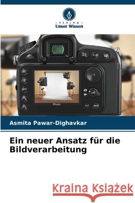 Ein neuer Ansatz für die Bildverarbeitung Pawar-Dighavkar, Asmita 9786203851618 Verlag Unser Wissen - książka