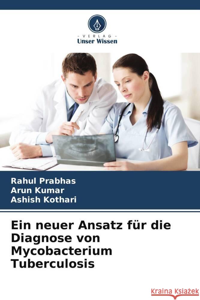 Ein neuer Ansatz f?r die Diagnose von Mycobacterium Tuberculosis Rahul Prabhas Arun Kumar Ashish Kothari 9786207433407 Verlag Unser Wissen - książka