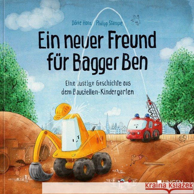 Ein neuer Freund für Bagger Ben : Eine lustige Geschichte aus dem Baustellen-Kindergarten Horn, Dörte; Stampe, Philipp 9783943390865 Lingen - książka