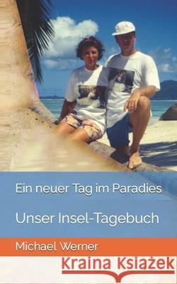 Ein neuer Tag im Paradies: La Digue/Seychellen Werner, Michael 9781494384340 Createspace - książka