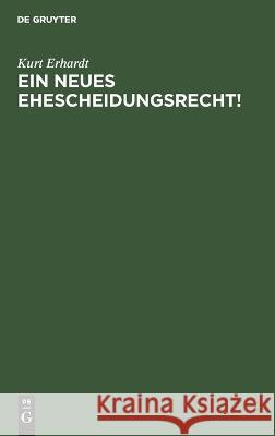 Ein neues Ehescheidungsrecht! Kurt Erhardt   9783112634790 de Gruyter - książka