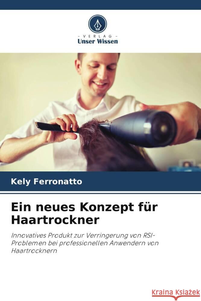 Ein neues Konzept f?r Haartrockner Kely Ferronatto 9786208166991 Verlag Unser Wissen - książka