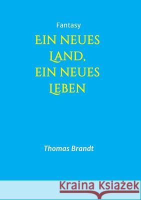 Ein neues Land, ein neues Leben Thomas Brandt 9783748226796 Tredition Gmbh - książka