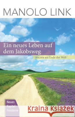 Ein neues Leben auf dem Jakobsweg: Ancora am Ende der Welt Link, Manolo 9783000508752 978-3--5875-2 - książka