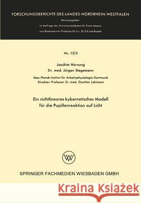 Ein Nichtlineares Kybernetisches Modell Für Die Pupillenreaktion Auf Licht Hornung, Joachim 9783663061526 Vs Verlag Fur Sozialwissenschaften - książka