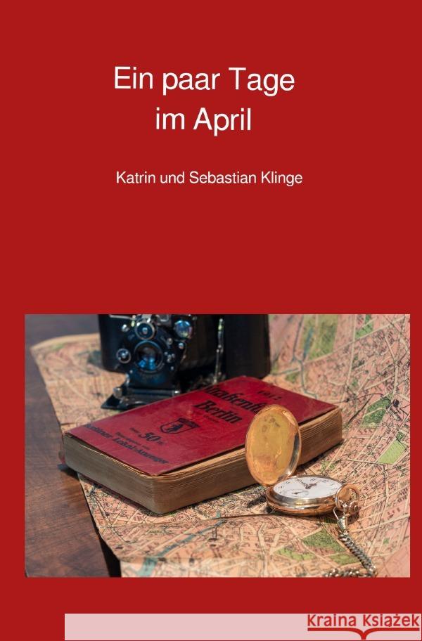 Ein paar Tage im April Klinge, Katrin, Klinge, Sebastian 9783757542580 epubli - książka