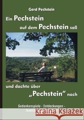 Ein Pechstein auf dem Pechstein saß und dachte über Pechstein nach: Gedankenspiele - Entdeckungen - familiäre Spurensuche Pechstein, Gerd 9783746012964 Books on Demand - książka