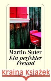Ein perfekter Freund : Ausgezeichnet mit dem Deutschen Krimi-Preis, Kategorie National 2003. Roman Suter, Martin   9783257233780 Diogenes - książka