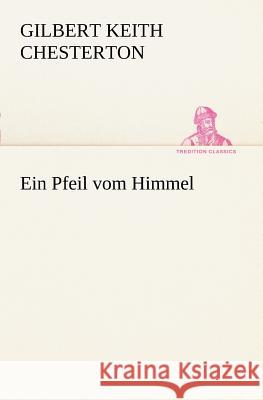 Ein Pfeil vom Himmel Chesterton, Gilbert K. 9783847235682 TREDITION CLASSICS - książka