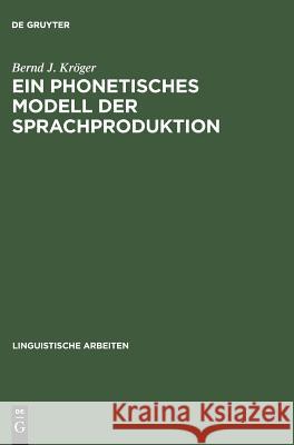 Ein phonetisches Modell der Sprachproduktion Kröger, Bernd J. 9783484303874 Max Niemeyer Verlag - książka