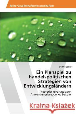 Ein Planspiel zu handelspolitischen Strategien von Entwicklungsländern Salzer Dennis 9783639840308 AV Akademikerverlag - książka