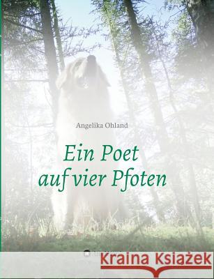 Ein Poet auf vier Pfoten Angelika Ohland 9783732362981 Tredition Gmbh - książka