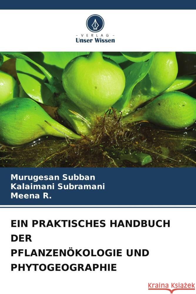 EIN PRAKTISCHES HANDBUCH DER PFLANZENÖKOLOGIE UND PHYTOGEOGRAPHIE Subban, Murugesan, Subramani, Kalaimani, R., Meena 9786206764465 Verlag Unser Wissen - książka