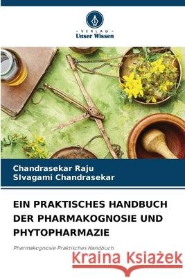 Ein Praktisches Handbuch Der Pharmakognosie Und Phytopharmazie Chandrasekar Raju Sivagami Chandrasekar 9786207851706 Verlag Unser Wissen - książka