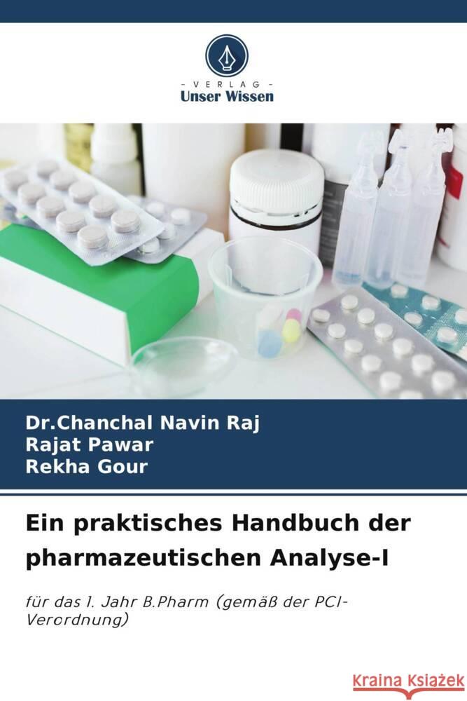 Ein praktisches Handbuch der pharmazeutischen Analyse-I Raj, Dr.Chanchal Navin, Pawar, Rajat, Gour, Rekha 9786206395874 Verlag Unser Wissen - książka