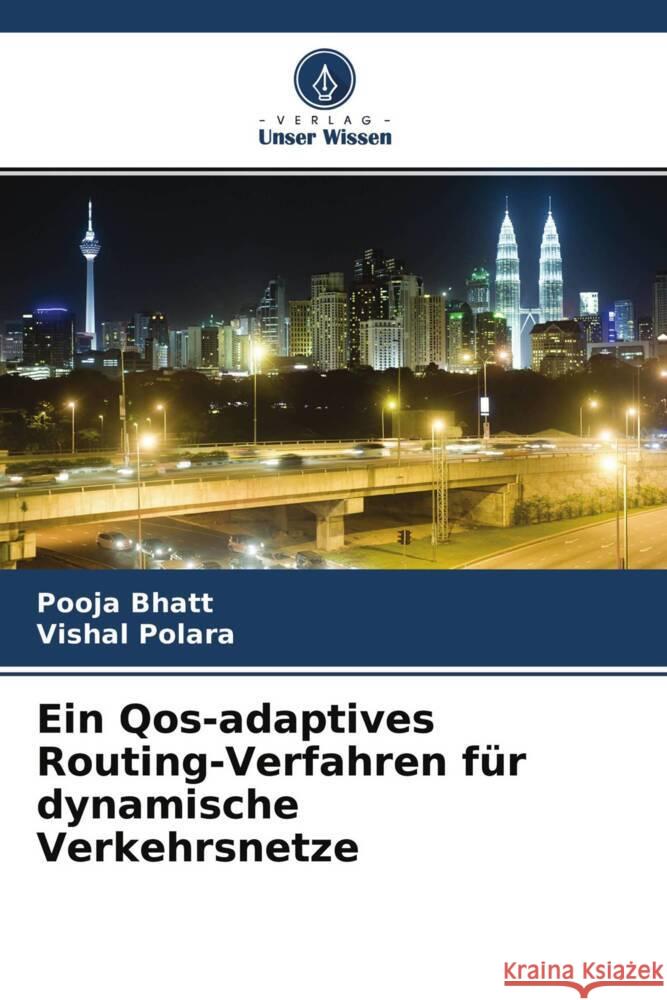 Ein Qos-adaptives Routing-Verfahren für dynamische Verkehrsnetze Bhatt, Pooja, Polara, Vishal 9786204706696 Verlag Unser Wissen - książka