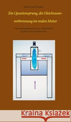 Ein Quantensprung, die Gleichraumverbrennung im realen Motor: Verbrennungsmotoren im 21. Jahrhundert Franz-Josef Hinken 9783347087132 Tredition Gmbh - książka