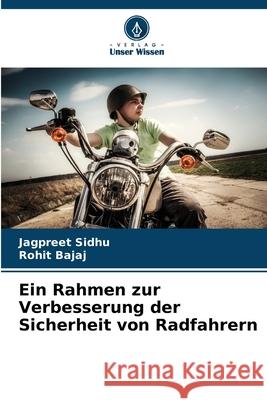 Ein Rahmen zur Verbesserung der Sicherheit von Radfahrern Jagpreet Sidhu Rohit Bajaj 9786207731725 Verlag Unser Wissen - książka