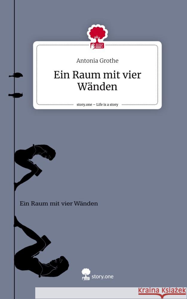 Ein Raum mit vier Wänden. Life is a Story - story.one Grothe, Antonia 9783711556264 story.one publishing - książka