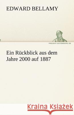 Ein Rückblick aus dem Jahre 2000 auf 1887 Bellamy, Edward 9783842488489 TREDITION CLASSICS - książka