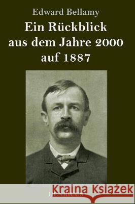 Ein Rückblick aus dem Jahre 2000 auf 1887 Edward Bellamy 9783847823988 Henricus - książka