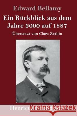 Ein Rückblick aus dem Jahre 2000 auf 1887 (Großdruck): Übersetzt von Clara Zetkin Edward Bellamy 9783847837404 Henricus - książka