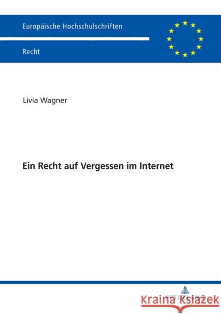 Ein Recht Auf Vergessen Im Internet Wagner, Livia 9783631774342 Peter Lang Gmbh, Internationaler Verlag Der W - książka