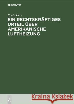 Ein Rechtskräftiges Urteil Über Amerikanische Luftheizung Erwin Herz 9783486740462 Walter de Gruyter - książka