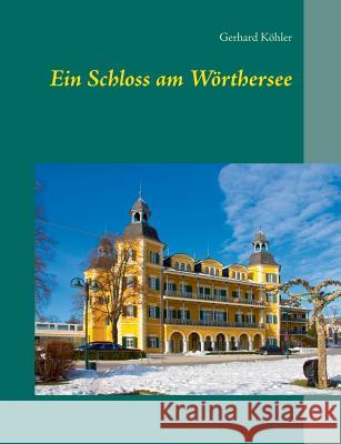 Ein Schloss am Wörthersee Gerhard Kohler 9783735724496 Books on Demand - książka