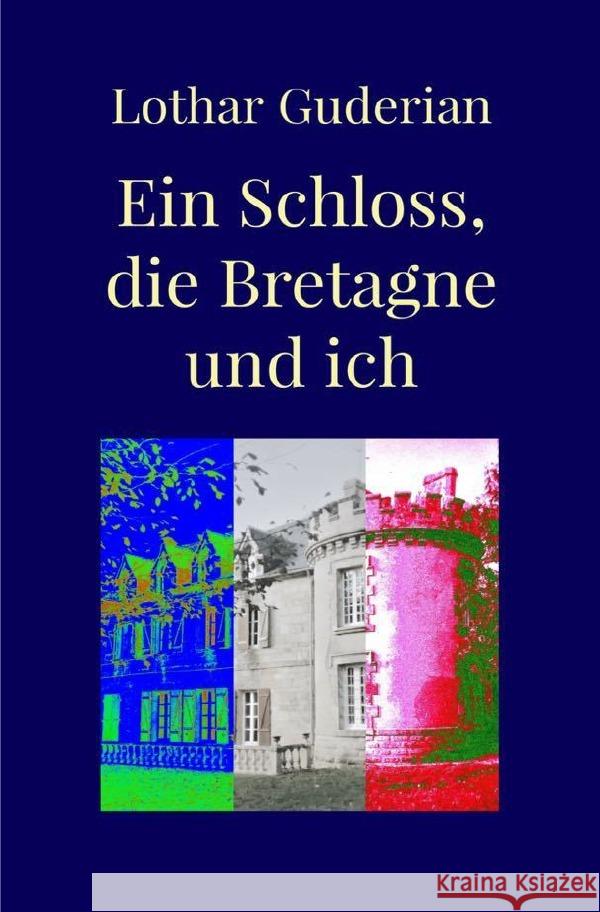 Ein Schloss, die Bretagne und ich Guderian , Lothar 9783759815521 epubli - książka