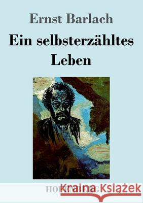 Ein selbsterzähltes Leben Ernst Barlach 9783743732483 Hofenberg - książka
