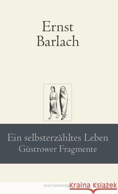 Ein selbsterzähltes Leben : Güstrower Fragmente Barlach, Ernst 9783737411332 marixverlag - książka