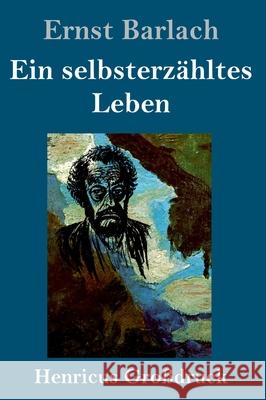 Ein selbsterzähltes Leben (Großdruck) Barlach, Ernst 9783847841647 Henricus - książka