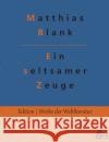 Ein seltsamer Zeuge: Kriminalroman Matthias Blank, Redaktion Gröls-Verlag 9783966373616 Grols Verlag
