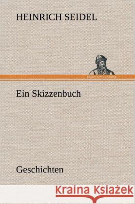 Ein Skizzenbuch. Geschichten Seidel, Heinrich 9783847265016 TREDITION CLASSICS - książka