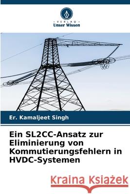Ein SL2CC-Ansatz zur Eliminierung von Kommutierungsfehlern in HVDC-Systemen Singh, Er. Kamaljeet 9786208912994 Verlag Unser Wissen - książka