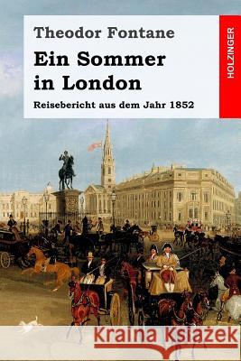 Ein Sommer in London: Ein Reisebericht aus dem Jahr 1852 Fontane, Theodor 9781512092097 Createspace - książka