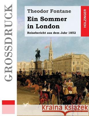 Ein Sommer in London (Großdruck): Ein Reisebericht aus dem Jahr 1852 Fontane, Theodor 9781537790831 Createspace Independent Publishing Platform - książka