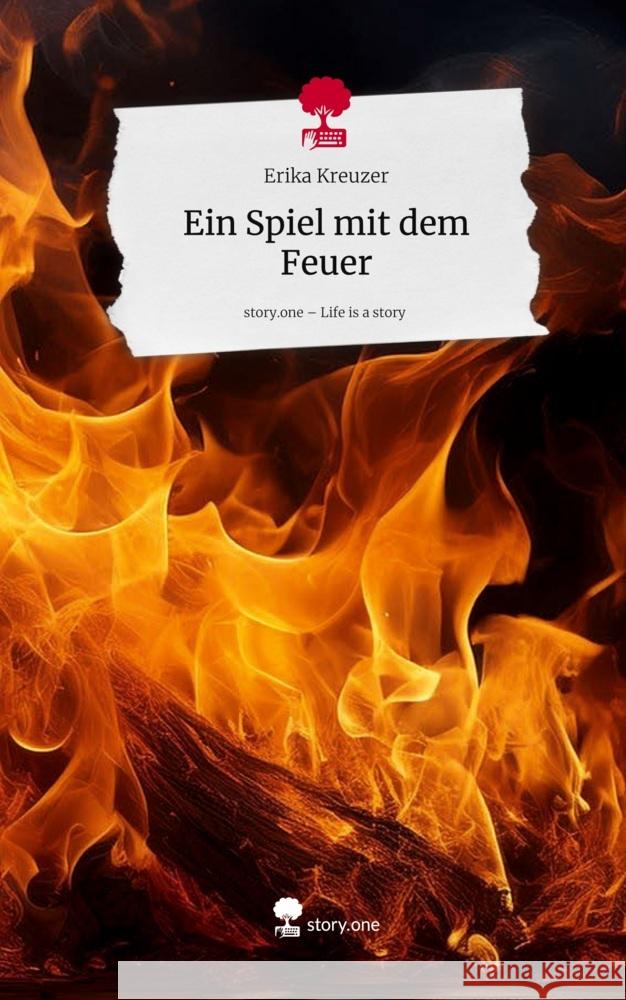 Ein Spiel mit dem Feuer. Life is a Story - story.one Kreuzer, Erika 9783711800855 Storylution - książka