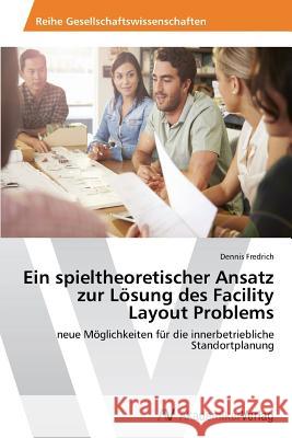 Ein spieltheoretischer Ansatz zur Lösung des Facility Layout Problems Fredrich Dennis 9783639792546 AV Akademikerverlag - książka