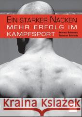 Ein starker Nacken : Mehr Erfolg im Kampfsport Schwenk, Jochen; Schmidt, Andreas 9783613507203 pietsch Verlag - książka