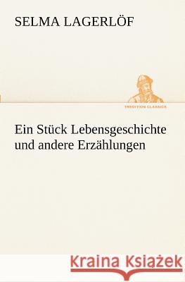 Ein Stück Lebensgeschichte und andere Erzählungen Lagerlöf, Selma 9783847236184 TREDITION CLASSICS - książka